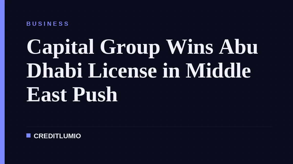 Capital Group Wins Abu Dhabi License in Middle East Push