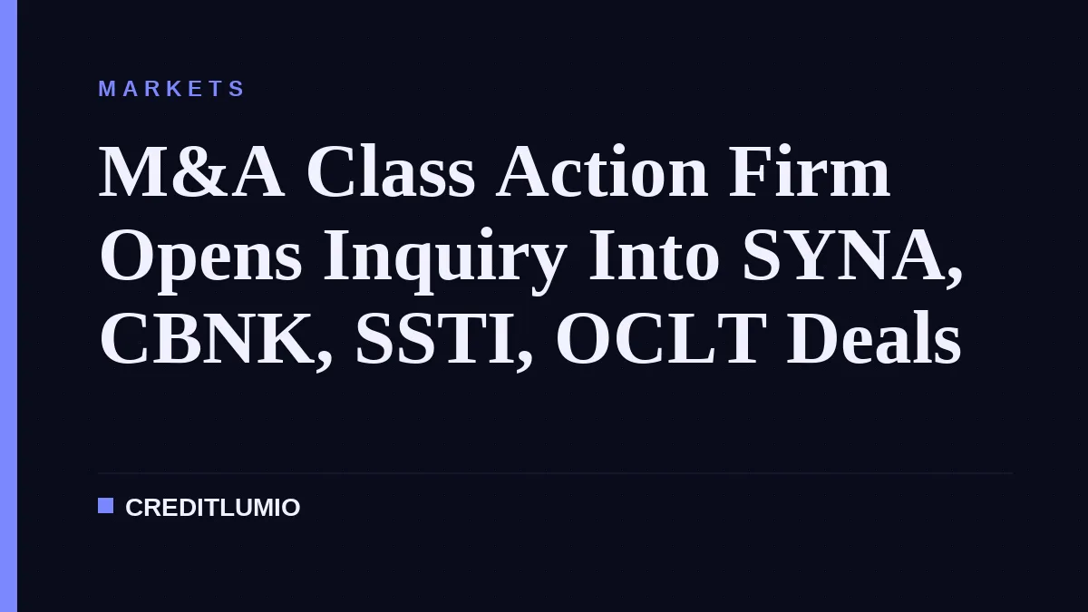 M&A Class Action Firm Opens Inquiry Into SYNA, CBNK, SSTI, OCLT Deals