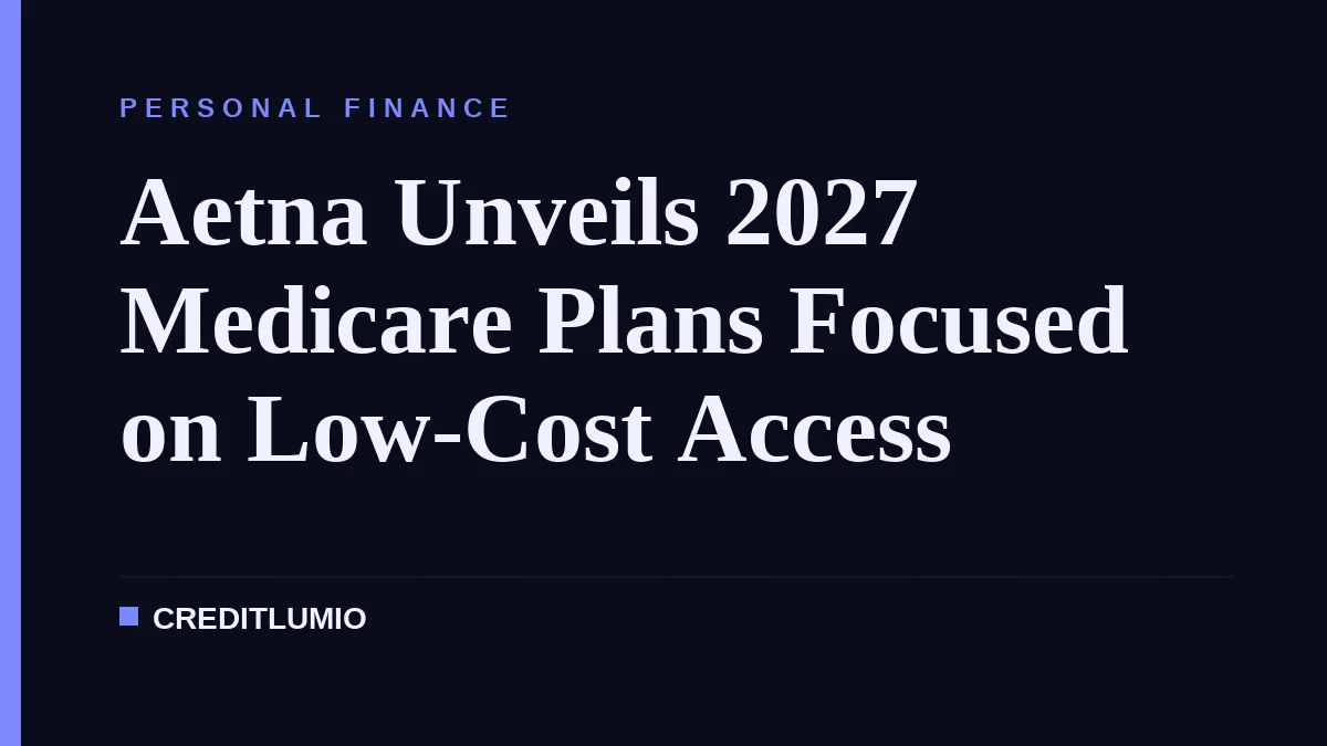 Aetna Unveils 2027 Medicare Plans Focused on Low-Cost Access