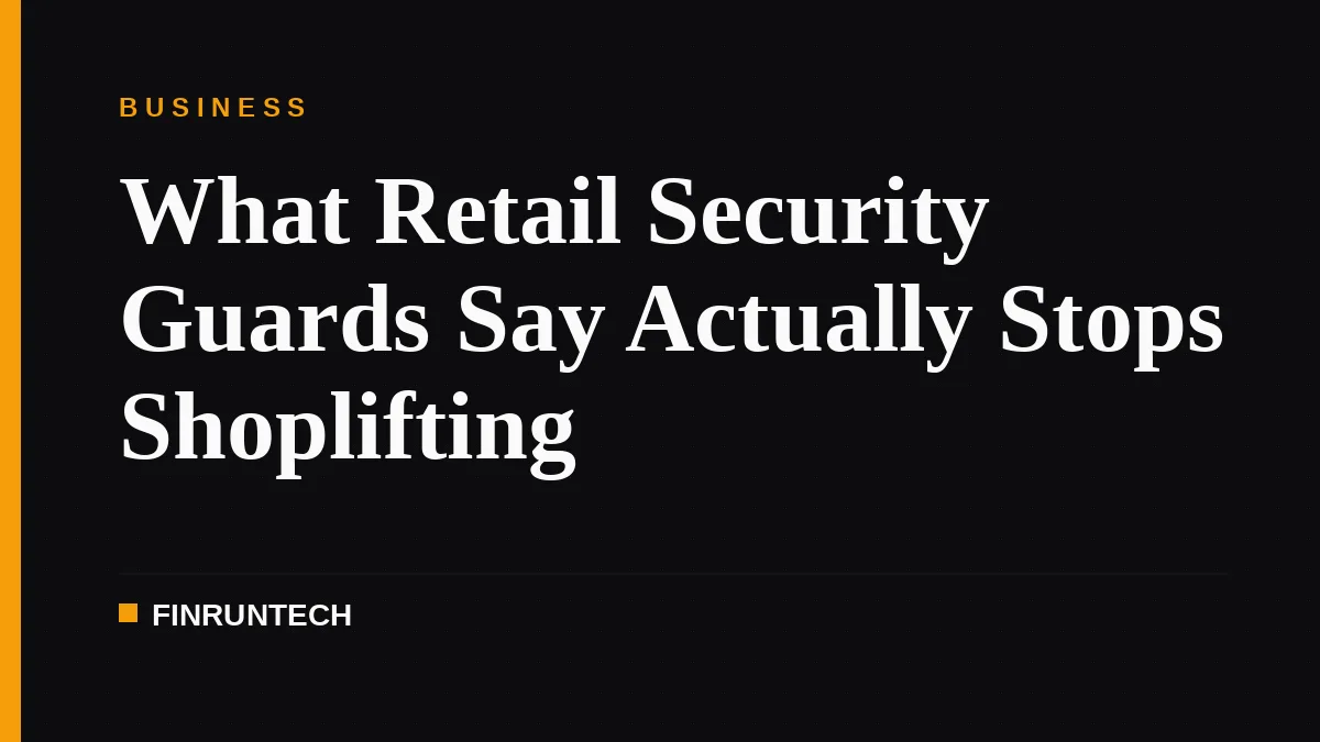 What Retail Security Guards Say Actually Stops Shoplifting