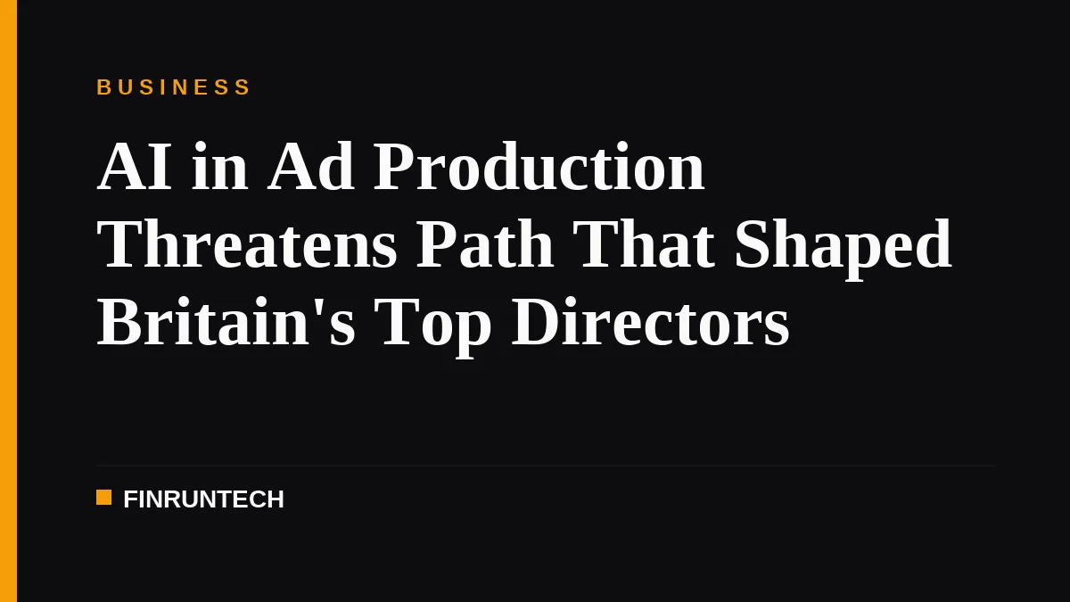 AI in Ad Production Threatens Path That Shaped Britain's Top Directors