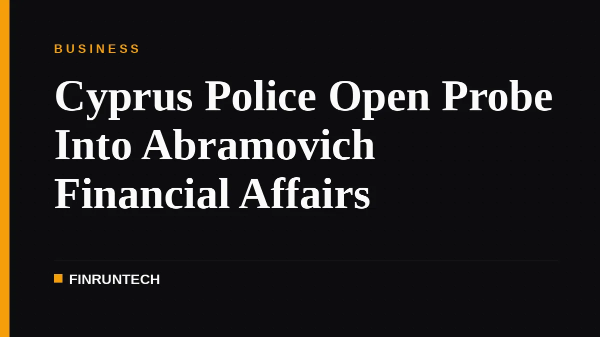 Cyprus Police Open Probe Into Abramovich Financial Affairs