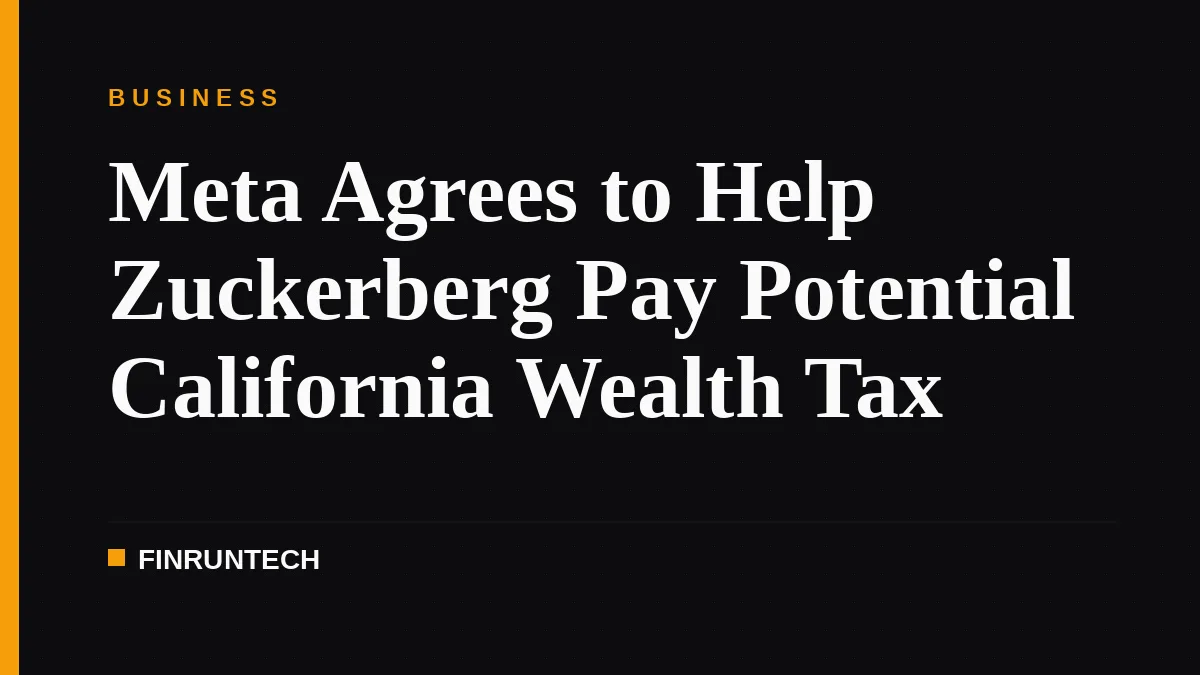 Meta Agrees to Help Zuckerberg Pay Potential California Wealth Tax