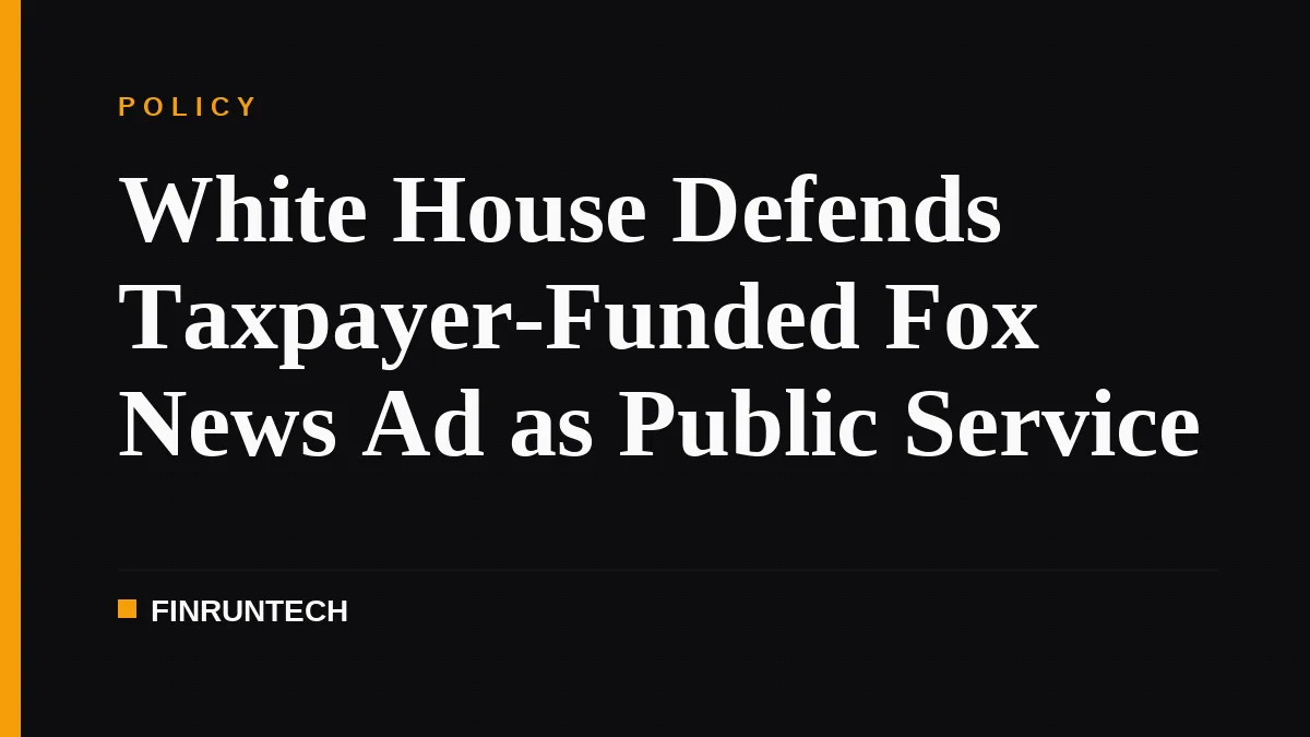 White House Defends Taxpayer-Funded Fox News Ad as Public Service