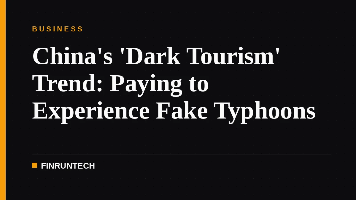 China's 'Dark Tourism' Trend: Paying to Experience Fake Typhoons