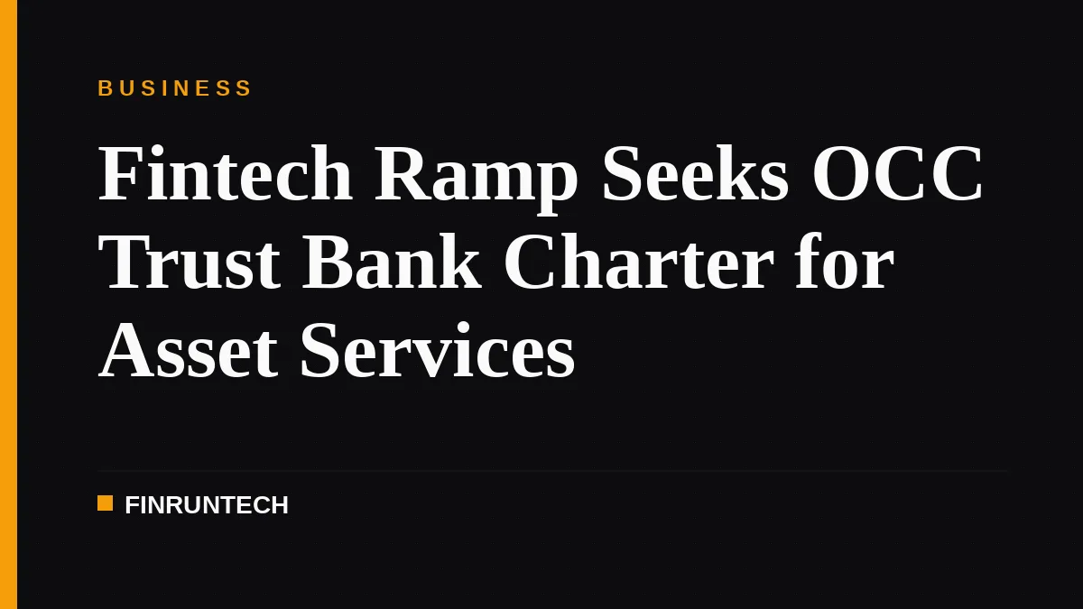 Fintech Ramp Seeks OCC Trust Bank Charter for Asset Services