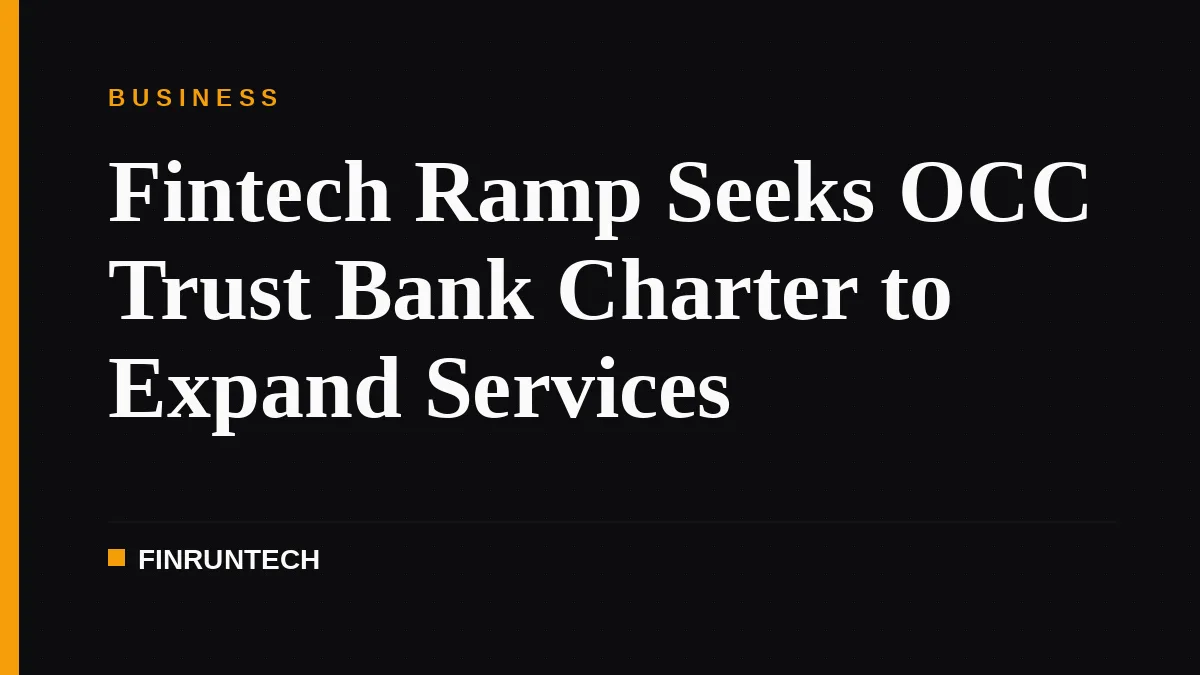 Fintech Ramp Seeks OCC Trust Bank Charter to Expand Services