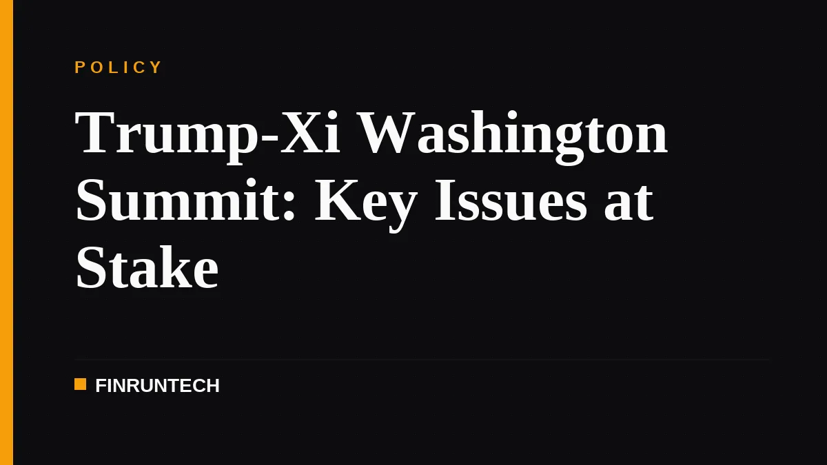 Trump-Xi Washington Summit: Key Issues at Stake