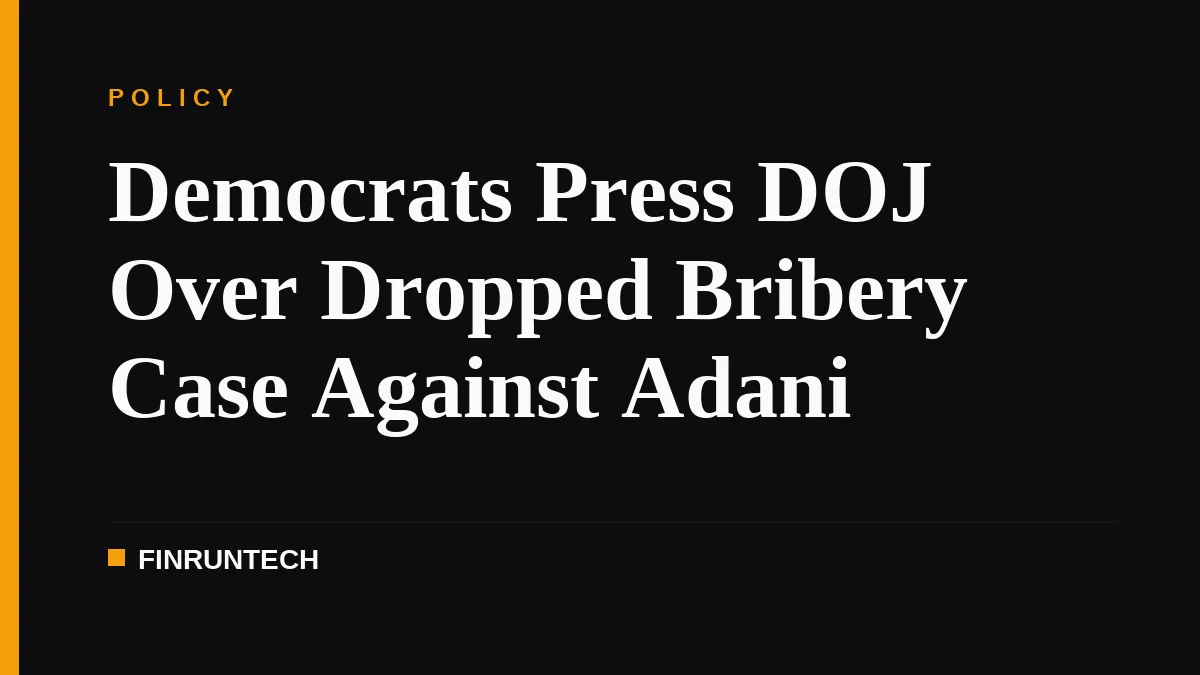 Democrats Press DOJ Over Dropped Bribery Case Against Adani