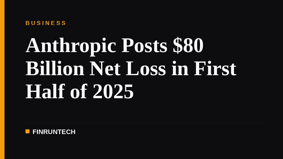 Anthropic Posts $80 Billion Net Loss in First Half of 2025