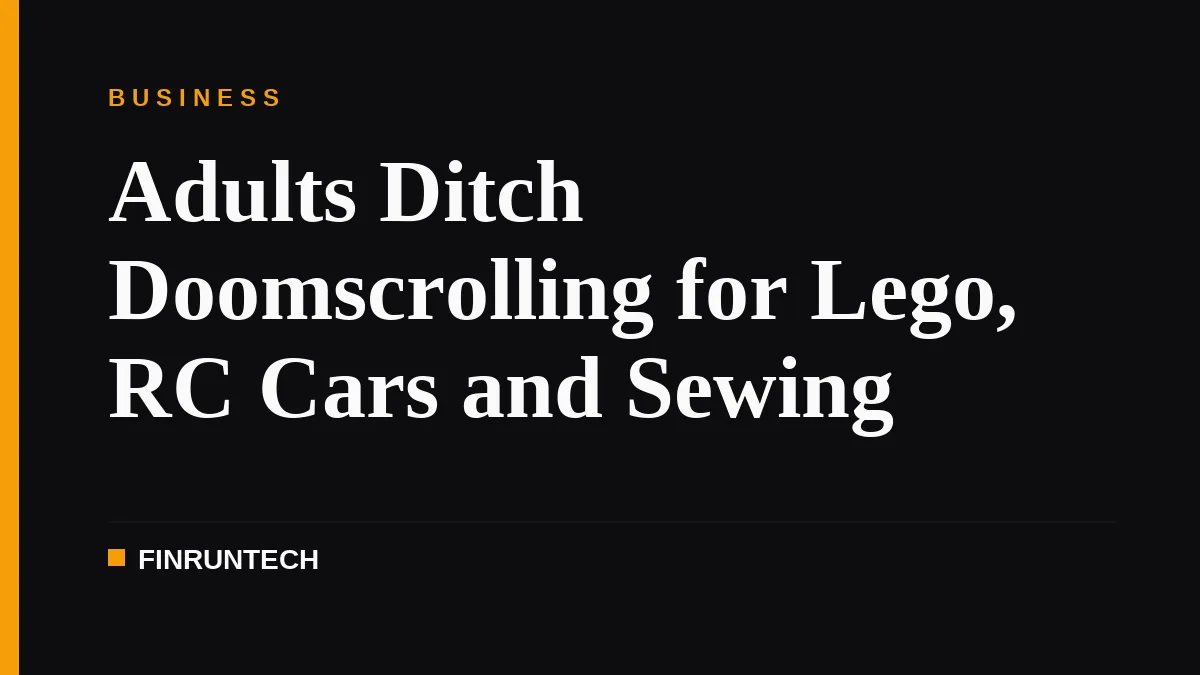 Adults Ditch Doomscrolling for Lego, RC Cars and Sewing
