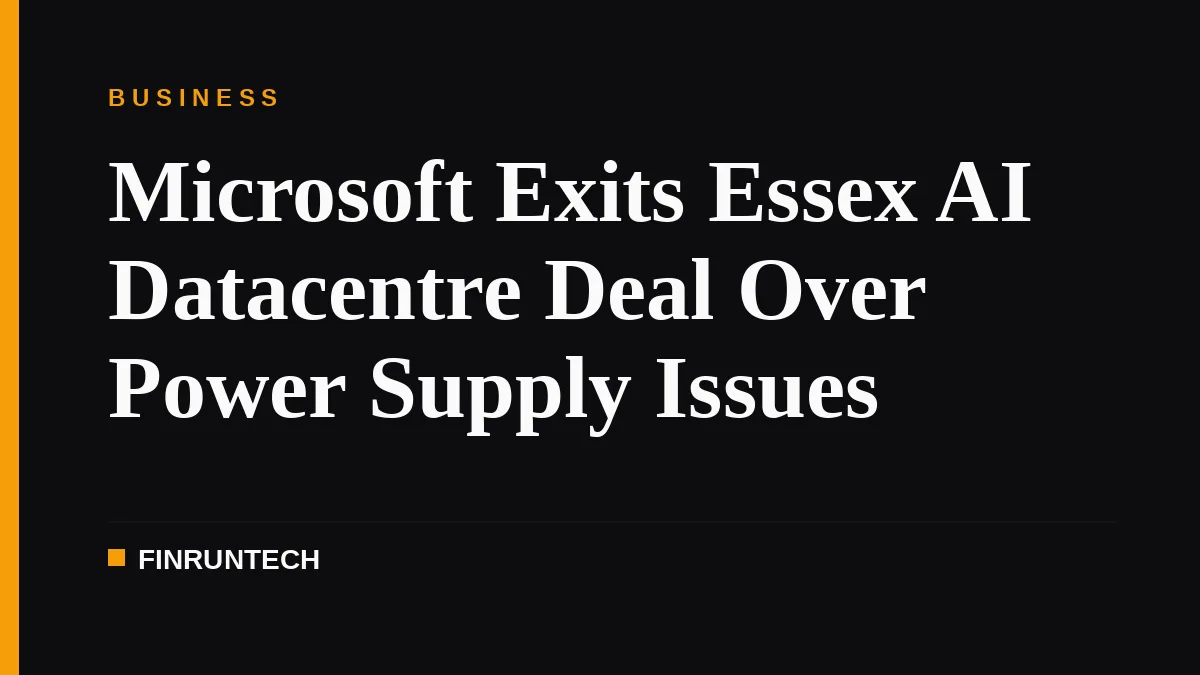 Microsoft Exits Essex AI Datacentre Deal Over Power Supply Issues