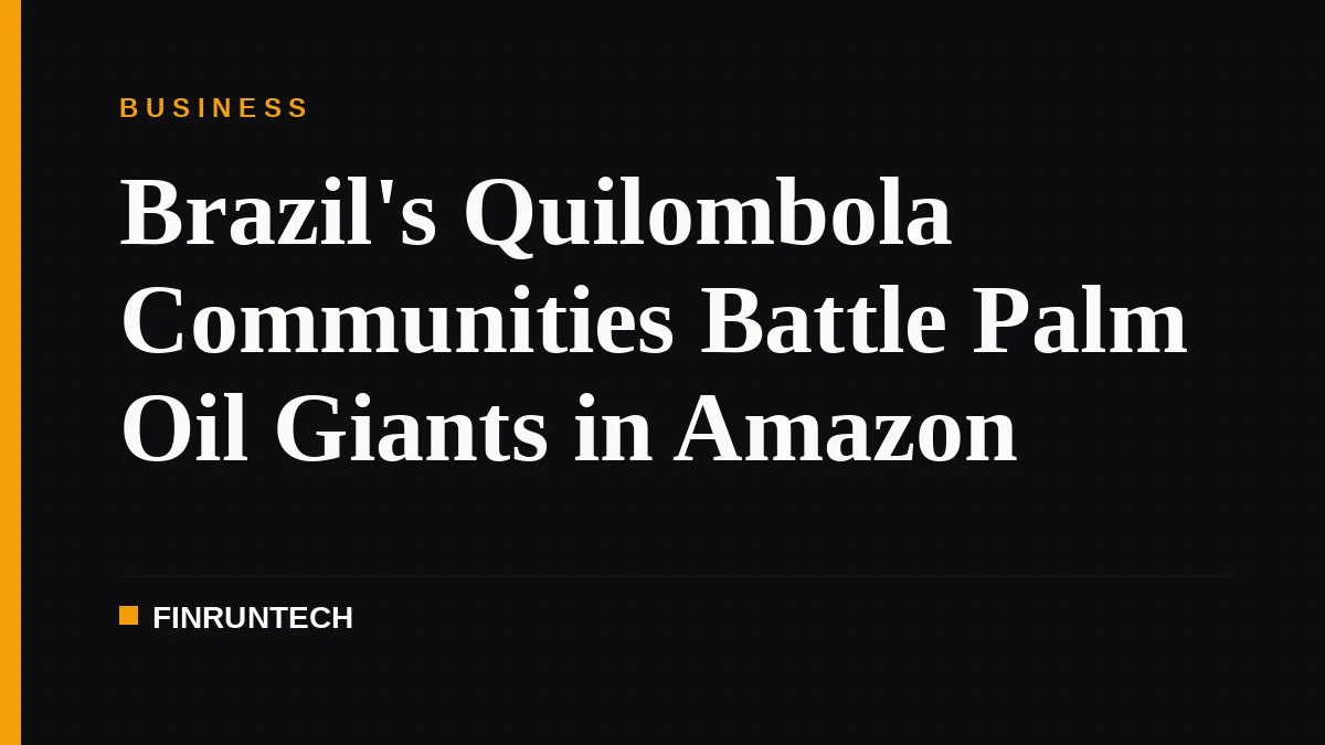 Brazil's Quilombola Communities Battle Palm Oil Giants in Amazon