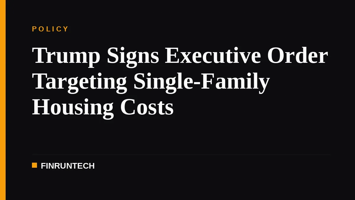 Trump Signs Executive Order Targeting Single-Family Housing Costs