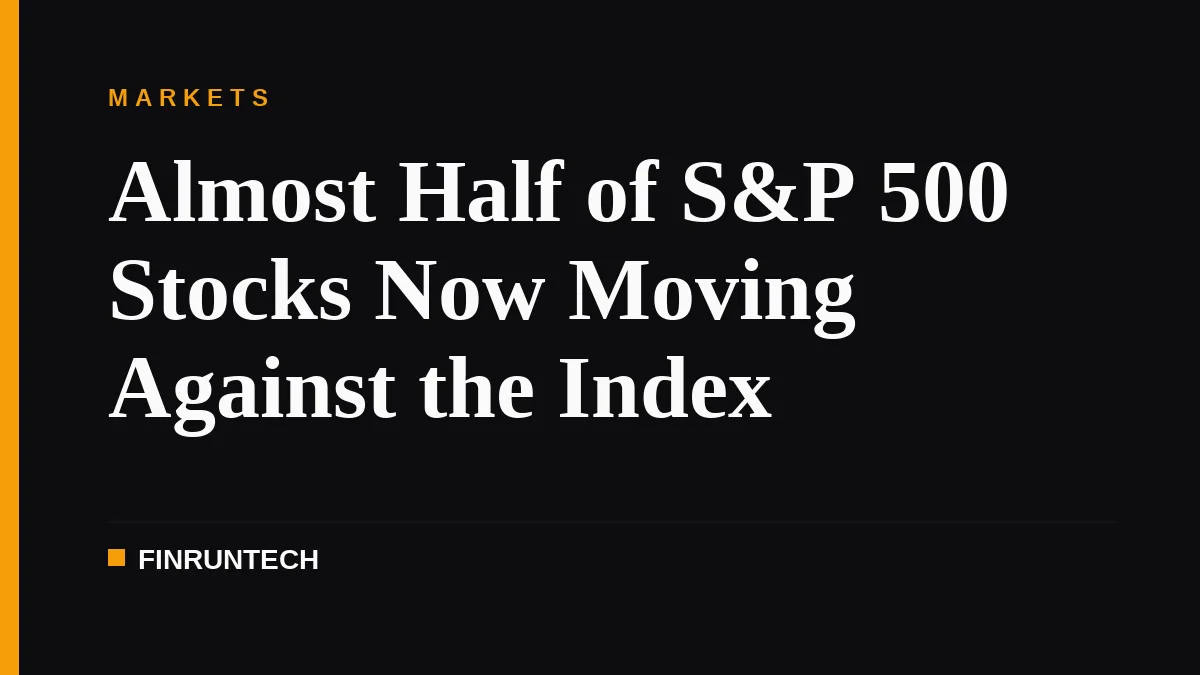 Almost Half of S&P 500 Stocks Now Moving Against the Index