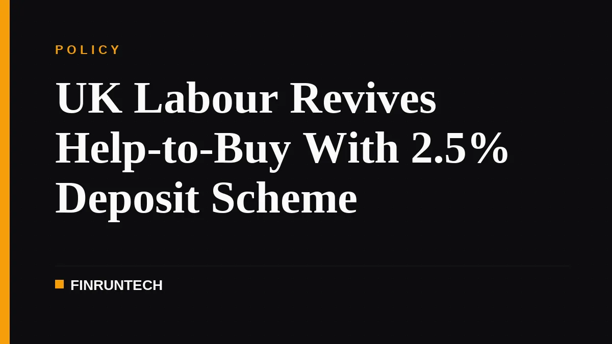 UK Labour Revives Help-to-Buy With 2.5% Deposit Scheme