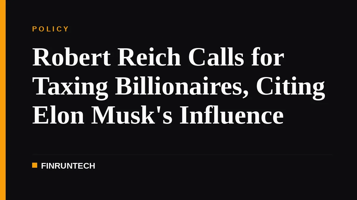 Robert Reich Calls for Taxing Billionaires, Citing Elon Musk's Influence