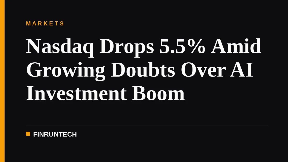 Nasdaq Drops 5.5% Amid Growing Doubts Over AI Investment Boom