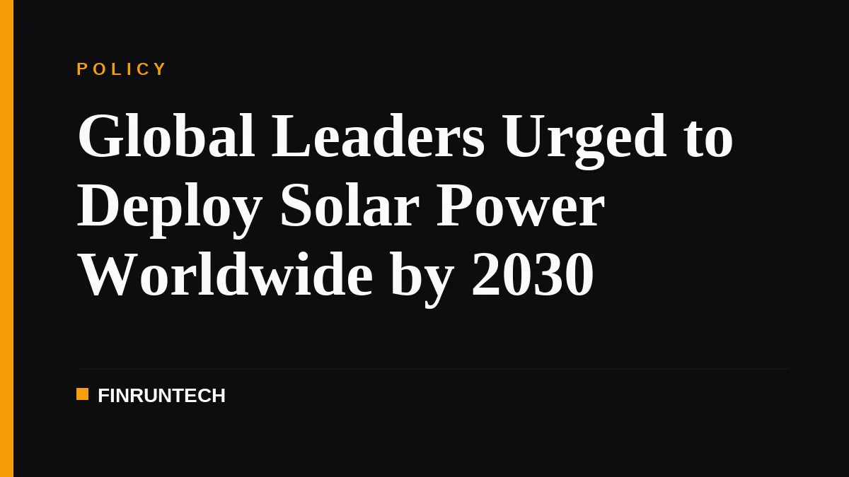Global Leaders Urged to Deploy Solar Power Worldwide by 2030