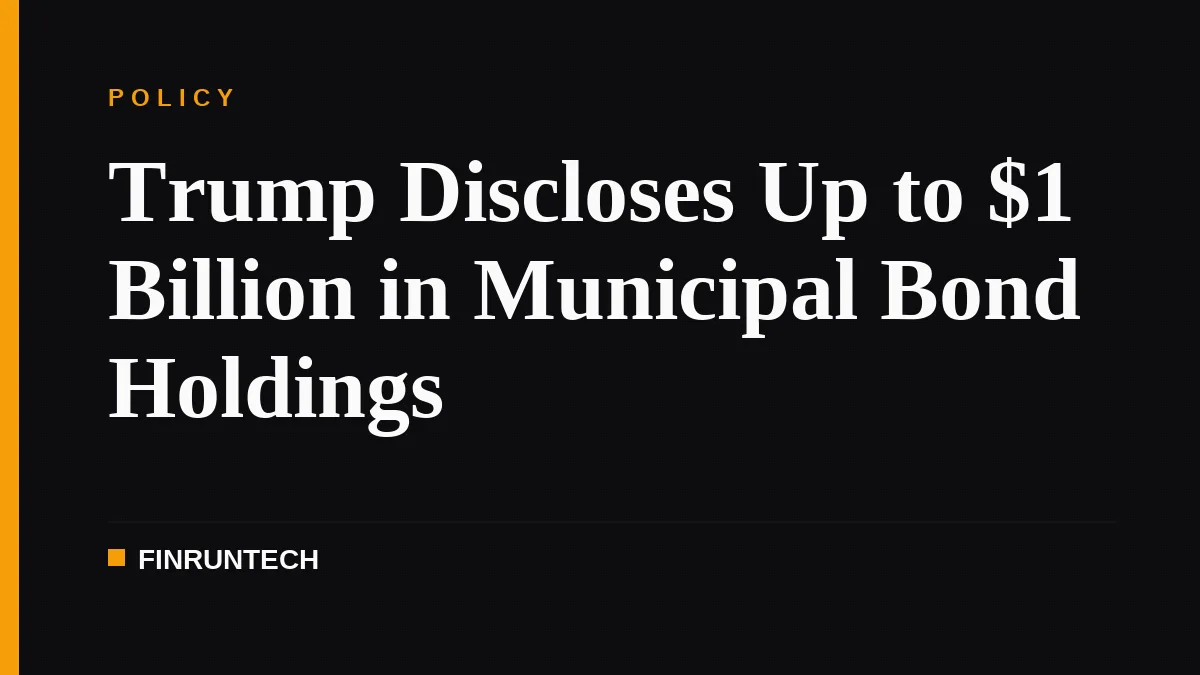 Trump Discloses Up to $1 Billion in Municipal Bond Holdings