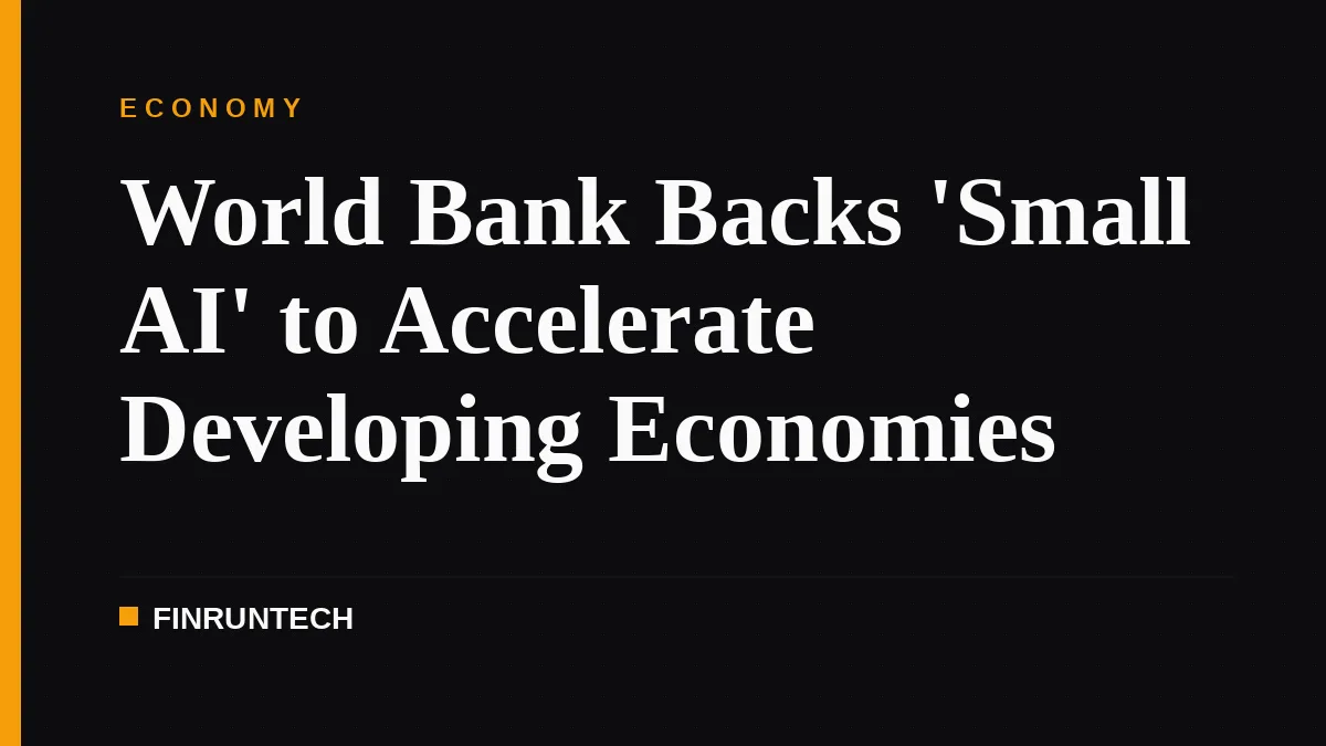 World Bank Backs 'Small AI' to Accelerate Developing Economies