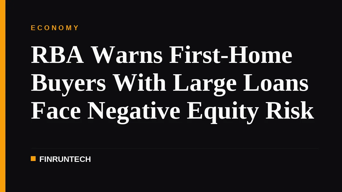 RBA Warns First-Home Buyers With Large Loans Face Negative Equity Risk