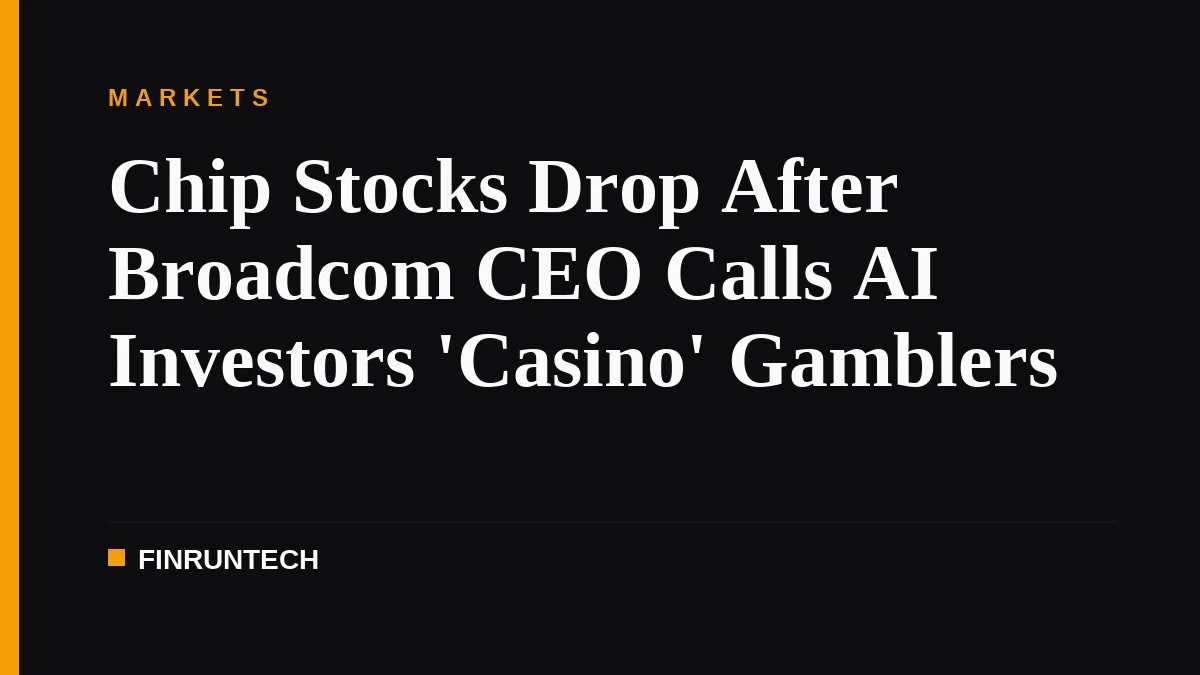 Chip Stocks Drop After Broadcom CEO Calls AI Investors 'Casino' Gamblers