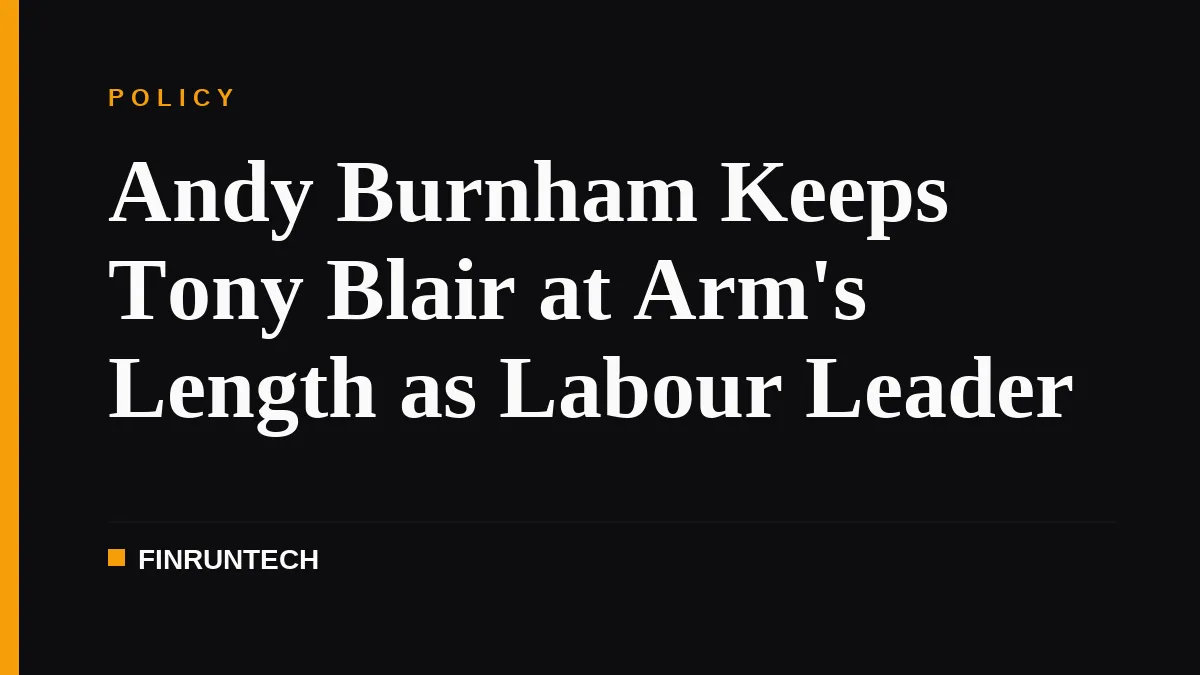 Andy Burnham Keeps Tony Blair at Arm's Length as Labour Leader