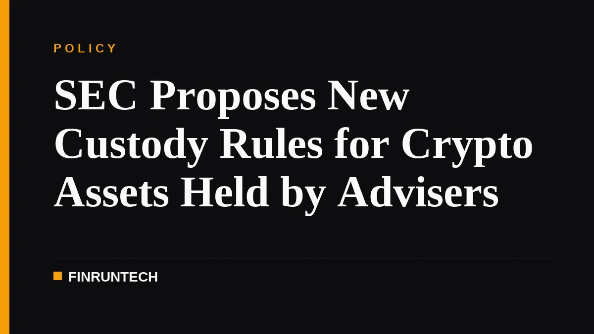 SEC Proposes New Custody Rules for Crypto Assets Held by Advisers