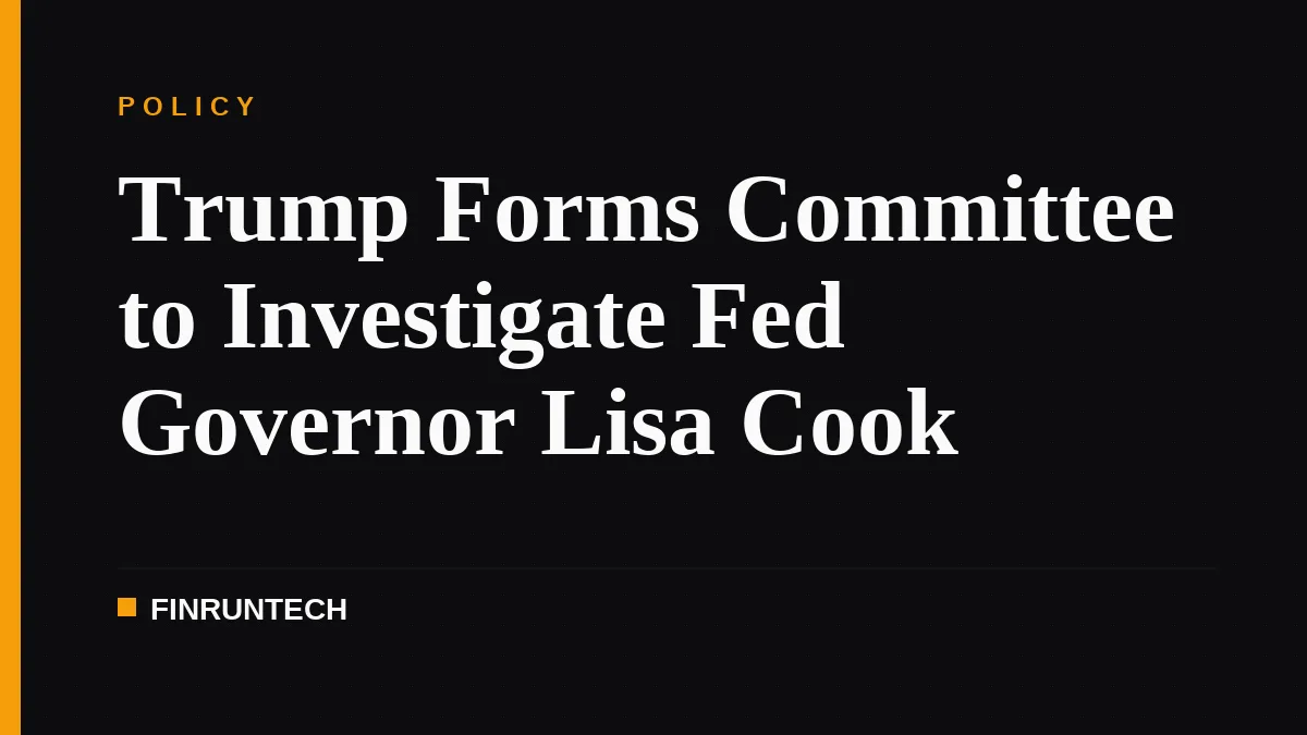 Trump Forms Committee to Investigate Fed Governor Lisa Cook