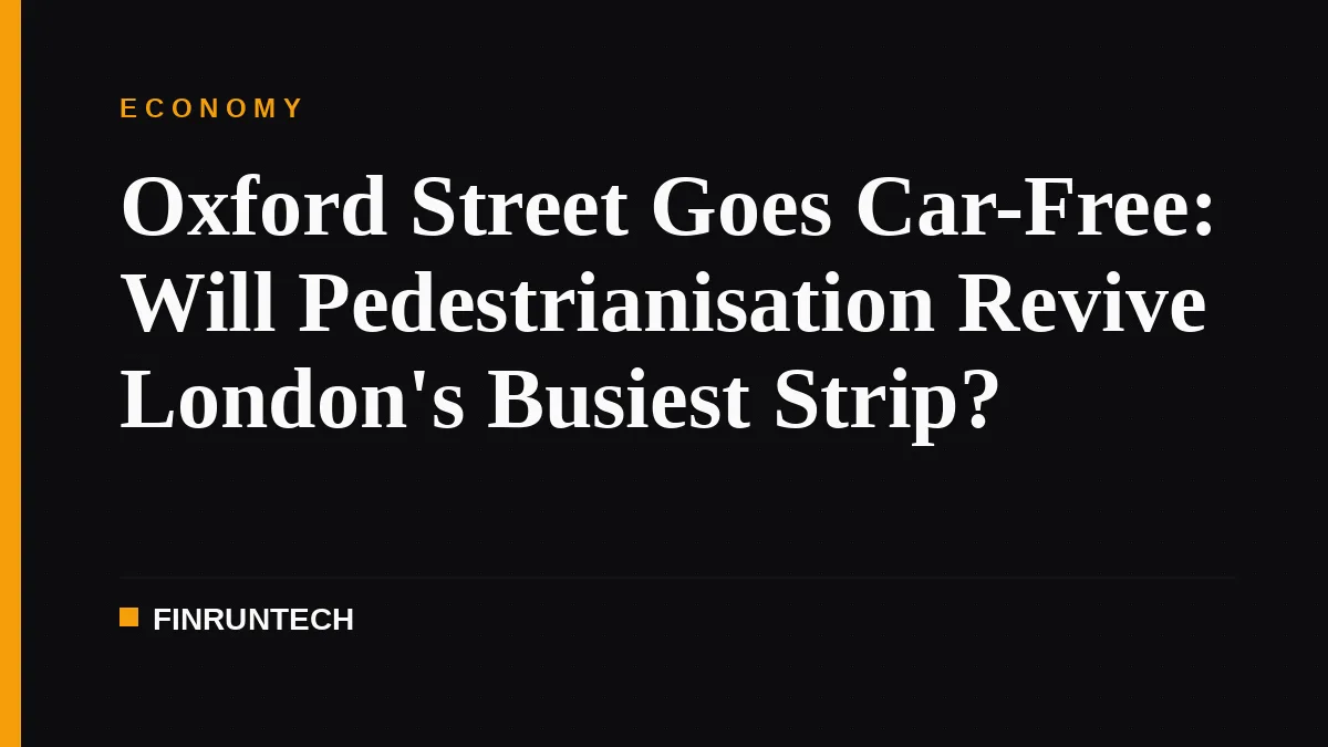 Oxford Street Goes Car-Free: Will Pedestrianisation Revive London's Busiest Strip?