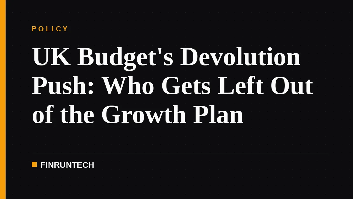 UK Budget's Devolution Push: Who Gets Left Out of the Growth Plan