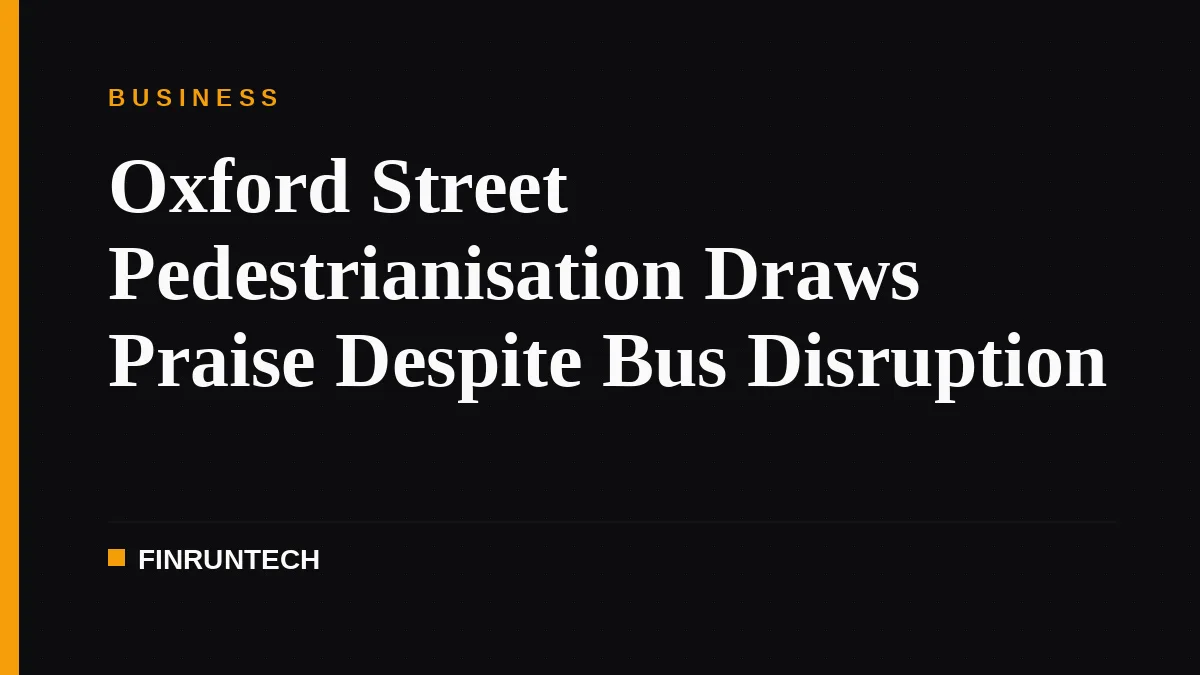 Oxford Street Pedestrianisation Draws Praise Despite Bus Disruption