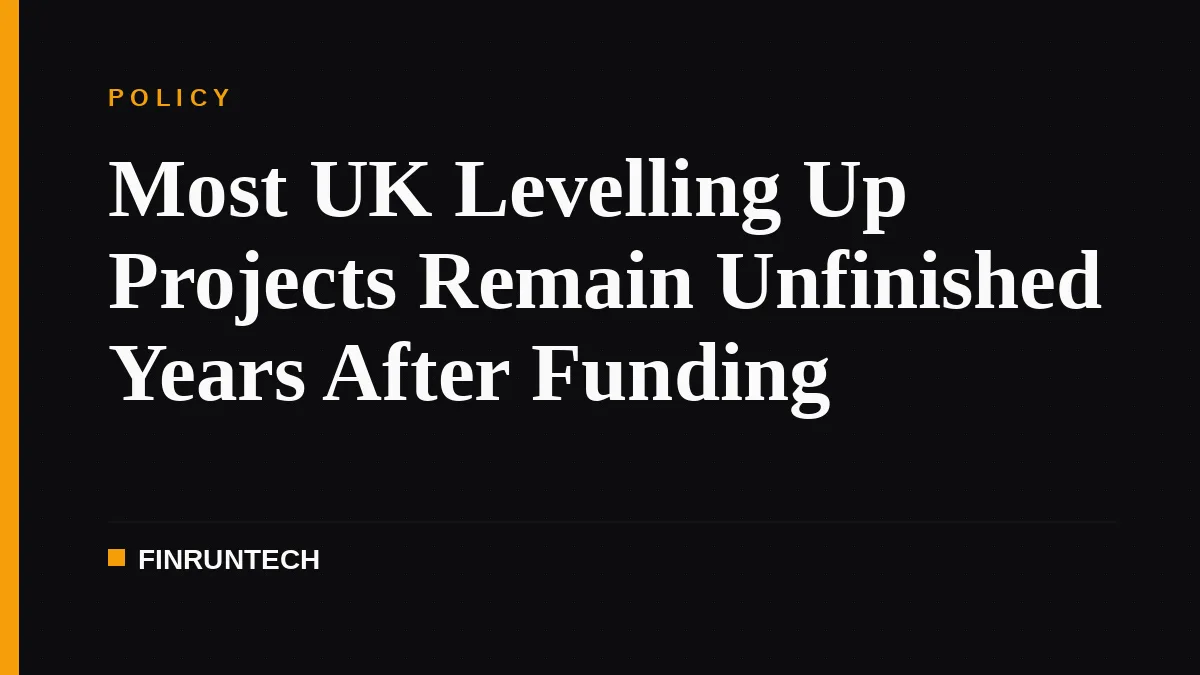Most UK Levelling Up Projects Remain Unfinished Years After Funding