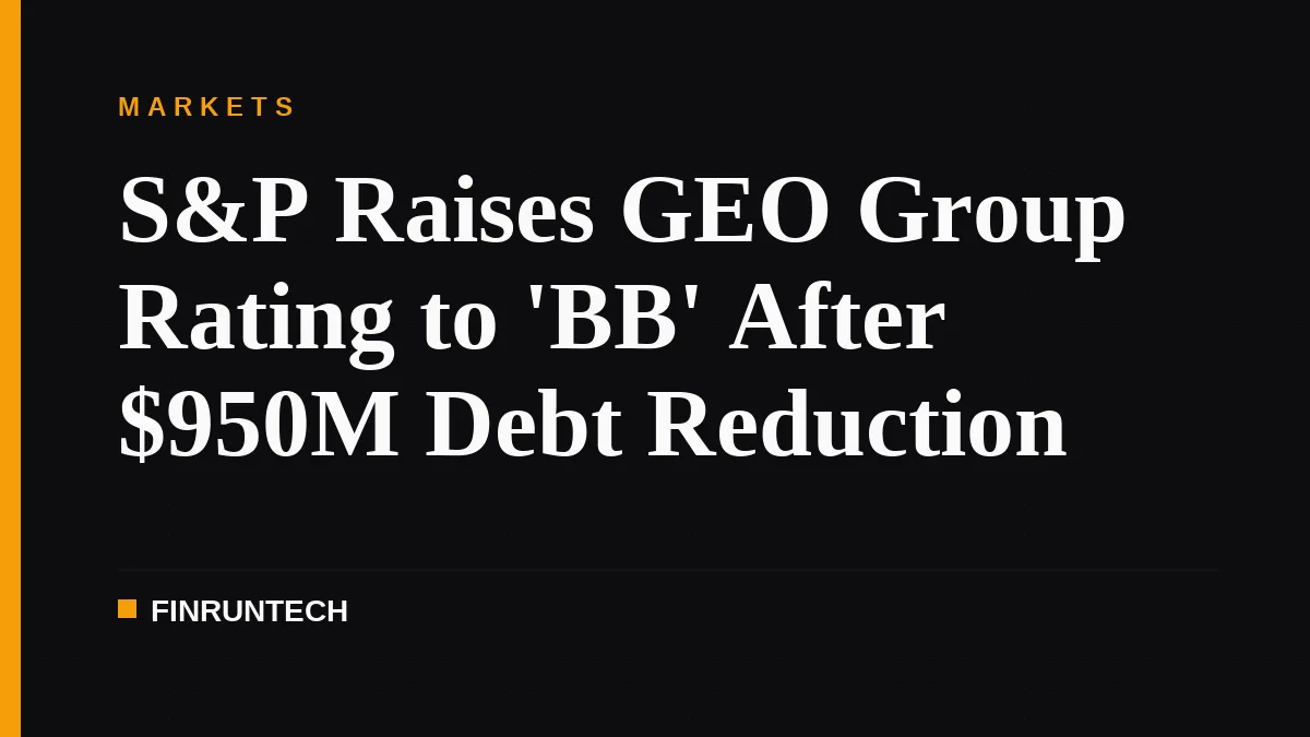 S&P Raises GEO Group Rating to 'BB' After $950M Debt Reduction
