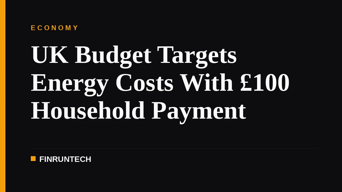 UK Budget Targets Energy Costs With £100 Household Payment