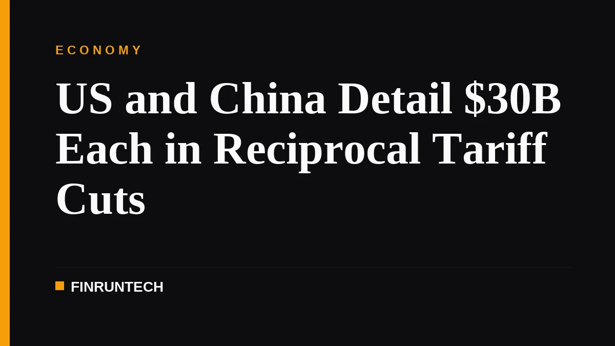 US and China Detail $30B Each in Reciprocal Tariff Cuts