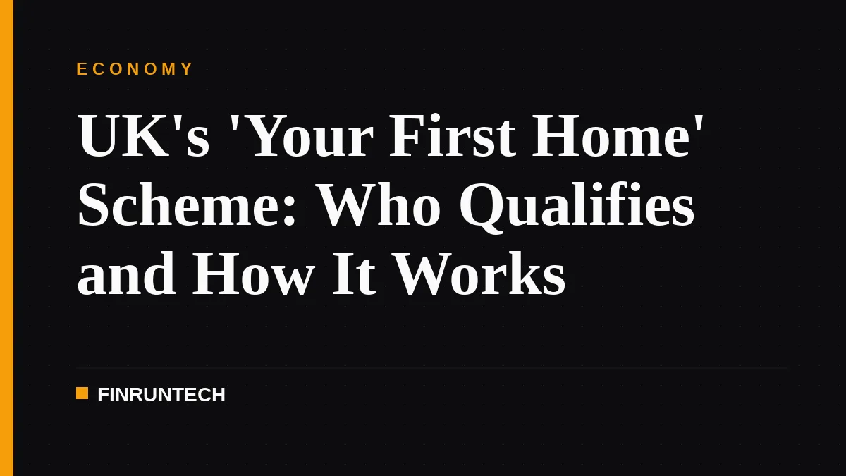 UK's 'Your First Home' Scheme: Who Qualifies and How It Works
