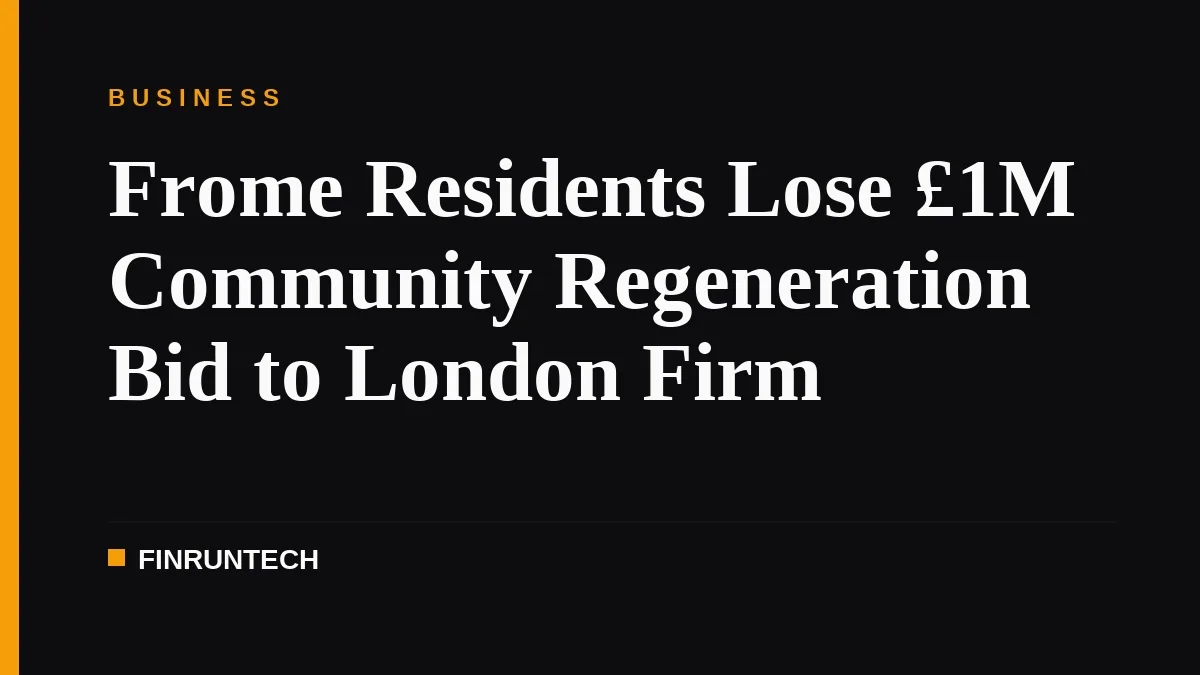 Frome Residents Lose £1M Community Regeneration Bid to London Firm