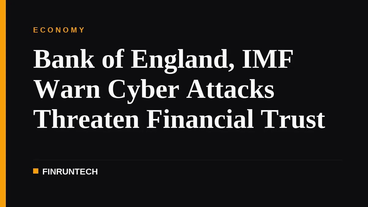 Bank of England, IMF Warn Cyber Attacks Threaten Financial Trust
