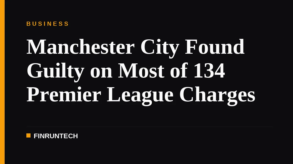 Manchester City Found Guilty on Most of 134 Premier League Charges