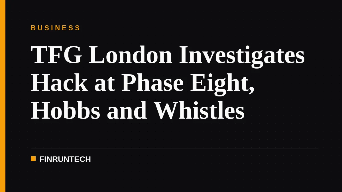 TFG London Investigates Hack at Phase Eight, Hobbs and Whistles