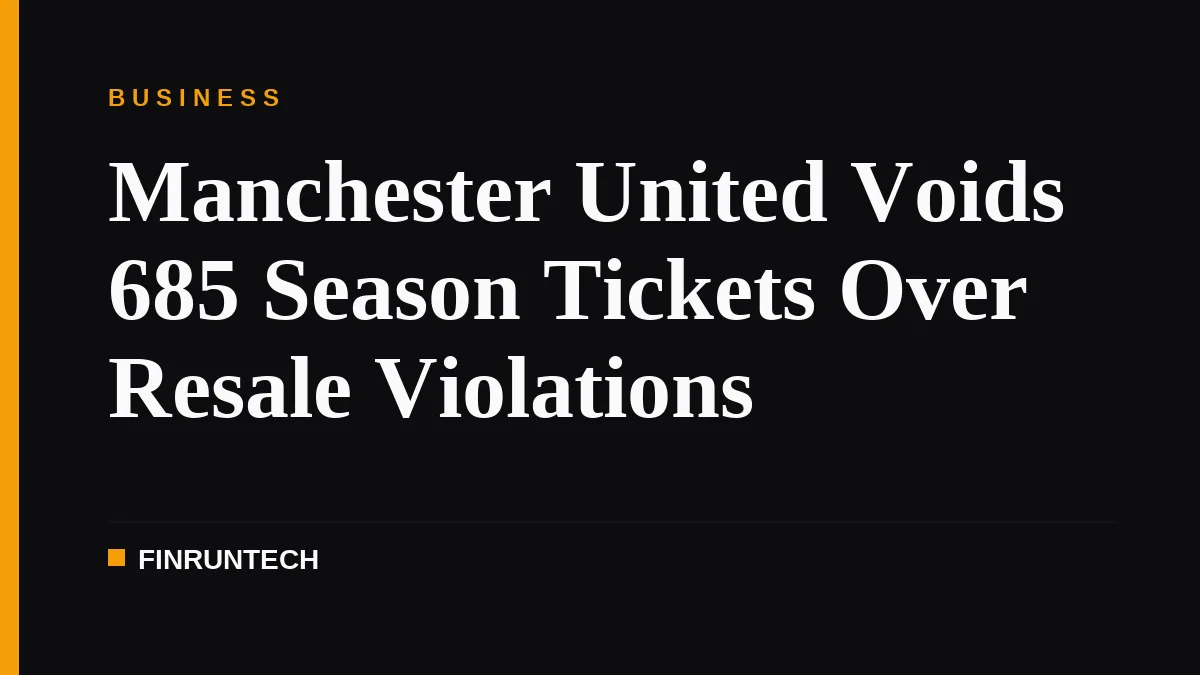 Manchester United Voids 685 Season Tickets Over Resale Violations
