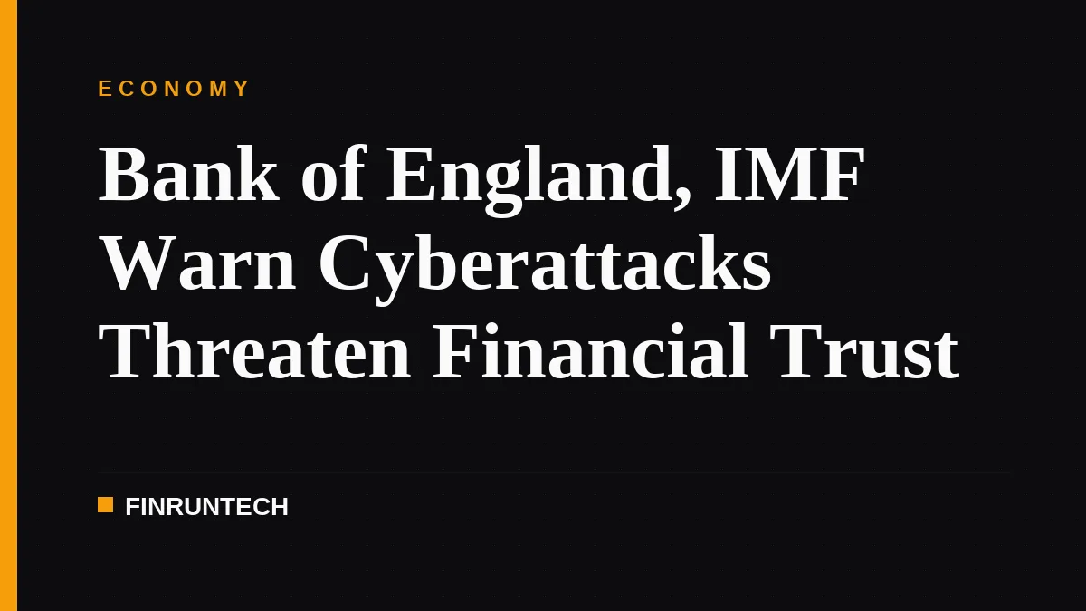 Bank of England, IMF Warn Cyberattacks Threaten Financial Trust