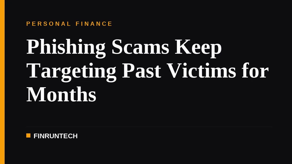 Phishing Scams Keep Targeting Past Victims for Months
