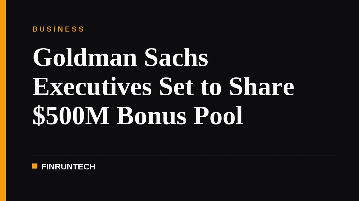 Goldman Sachs Executives Set to Share $500M Bonus Pool