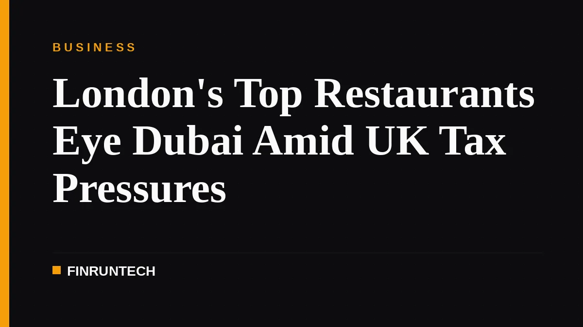 London's Top Restaurants Eye Dubai Amid UK Tax Pressures
