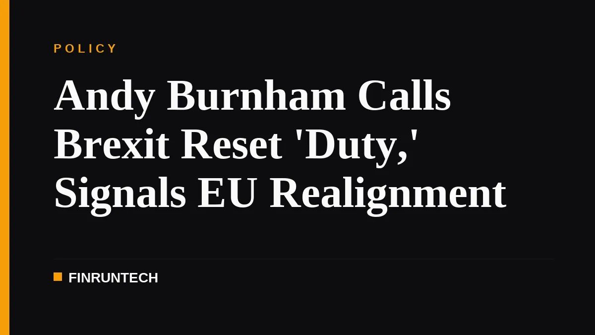 Andy Burnham Calls Brexit Reset 'Duty,' Signals EU Realignment