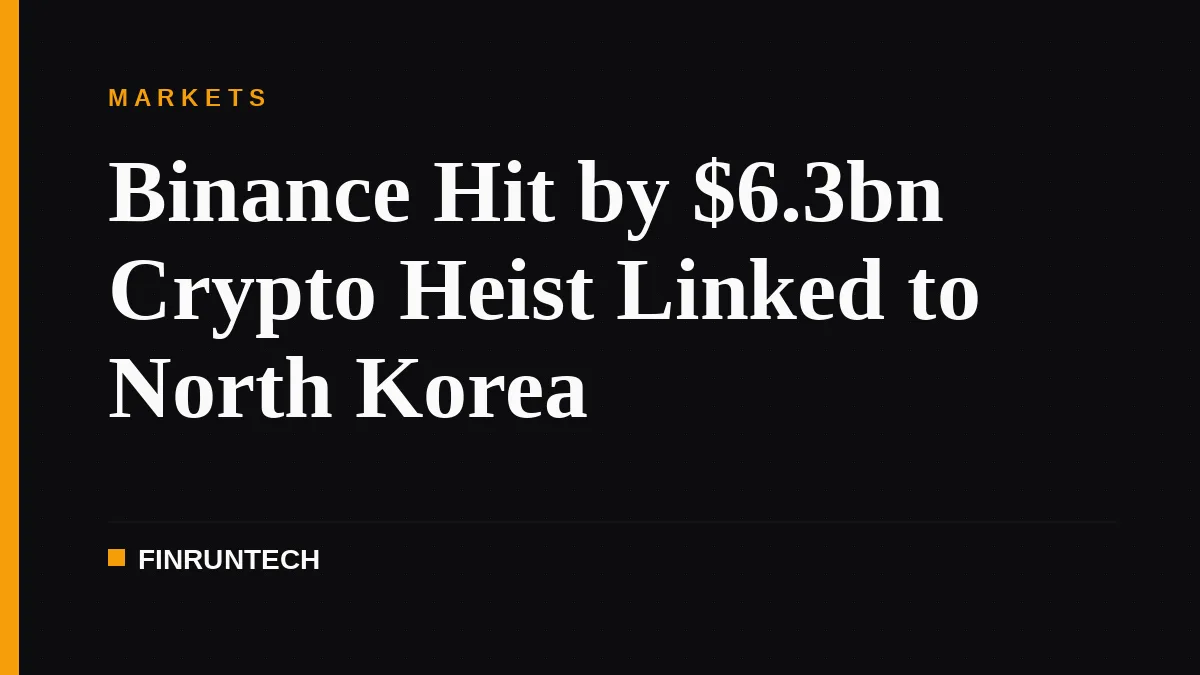 Binance Hit by $6.3bn Crypto Heist Linked to North Korea