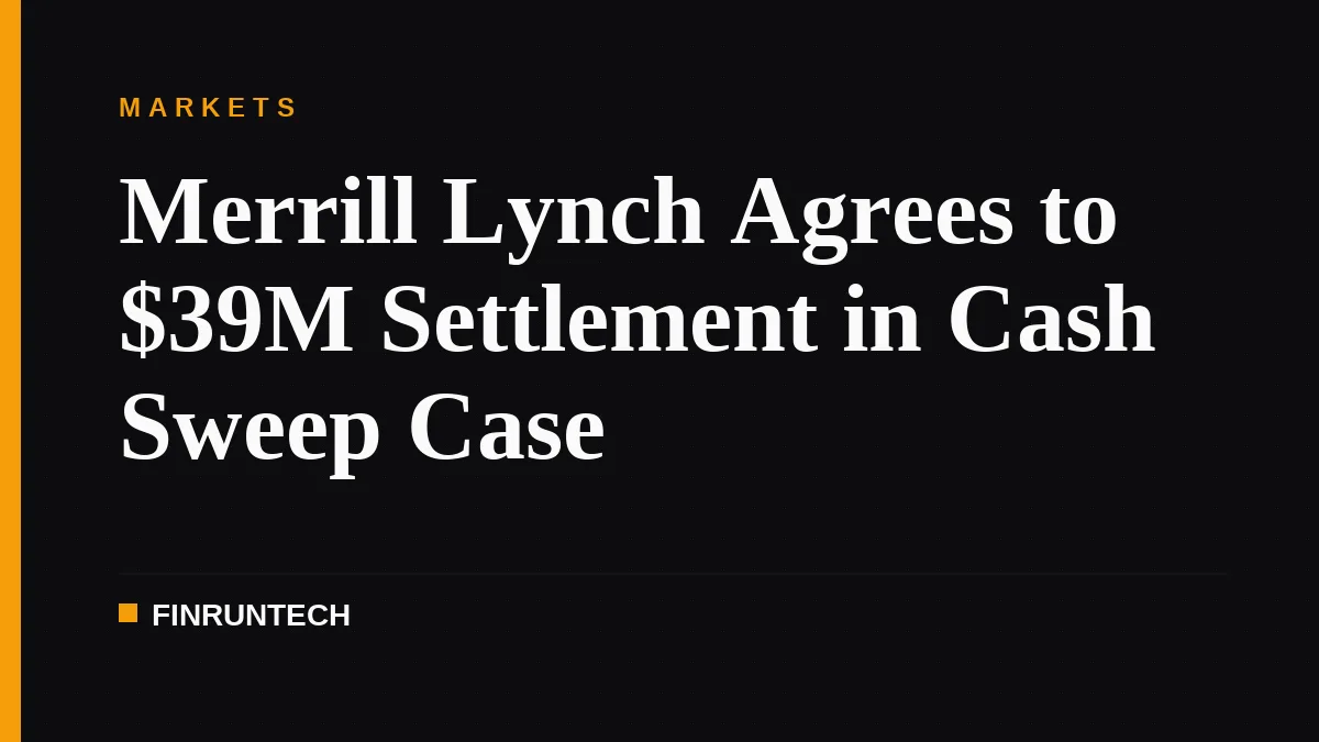 Merrill Lynch Agrees to $39M Settlement in Cash Sweep Case